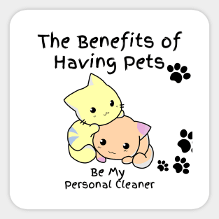 The Benefits of Having Pets Be My Personal Cleaner Sticker